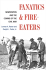 Image for Fanatics and Fire-eaters : Newspapers and the Coming of the Civil War