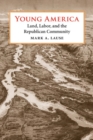 Image for Young America  : land, labor, and the Republican community
