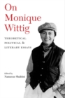 Image for On Monique Wittig  : theoretical, political, and literary essays
