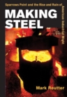 Image for Making Steel : Sparrows Point and the Rise and Ruin of American Industrial Might