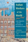 Image for Italian workers of the world  : labor migration and the formation of multiethnic states