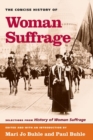 Image for The concise history of woman suffrage  : selections from History of woman suffrage, edited by Elizabeth Cady Stanton, Susan B. Anthony, Matilda Joslyn Gage and the National American Woman Suffrage As