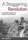 Image for A staggering revolution  : a cultural history of thirties photography