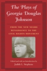 Image for The plays of Georgia Douglas Johnson  : from the &#39;New Negro&#39; renaissance to the civil rights movement