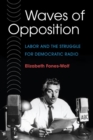 Image for Waves of opposition  : the struggle for democratic radio, 1933-58