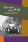Image for Workers and the Wild : Conservation, Consumerism, and Labor in Oregon, 1910-30