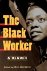 Image for The black worker  : race, labor, and civil rights since emancipation