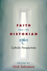 Image for Faith and the historian  : Catholic perspectives