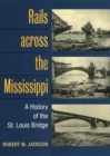 Image for Rails across the Mississippi  : a history of the St. Louis Bridge