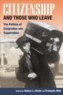 Image for Citizenship and those who leave  : the politics of emigration and expatriation