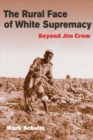 Image for The Rural Face of White Supremacy : BEYOND JIM CROW