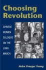 Image for Choosing revolution  : Chinese women soldiers on the Long March