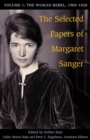 Image for The selected papers of Margaret SangerVol. 1: The woman rebel, 1900-1928