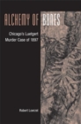 Image for Alchemy of Bones : Chicago&#39;s Luetgert Murder Case of 1897