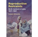 Image for Reproductive restraints  : birth control in India, 1877-1947