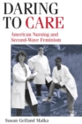 Image for Daring to care  : American nursing and second-wave feminism