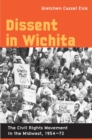 Image for Dissent in Wichita : The Civil Rights Movement in the Midwest, 1954-72