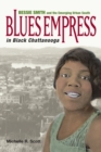 Image for Blues empress in black Chattanooga  : Bessie Smith and the emerging urban South