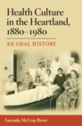 Image for Health Culture in the Heartland, 1880-1980