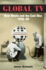 Image for Global TV  : new media and the Cold War, 1946-69