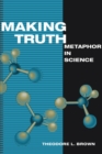 Image for Making truth  : metaphor in science