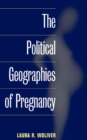 Image for The Political Geographies of Pregnancy