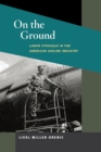 Image for On the ground  : labor struggle in the American airline industry