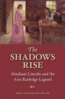 Image for The shadows rise  : Abraham Lincoln and the Ann Rutledge legend