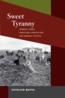 Image for Sweet tyranny  : migrant labor, industrial agriculture, and imperial politics