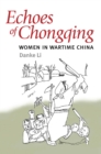 Image for Echoes of Chongqing  : women in wartime China
