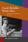 Image for Good, reliable, White men  : railroad brotherhoods, 1877-1917
