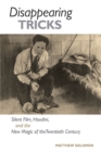 Image for Disappearing tricks  : silent film, Houdini, and the new magic of the twentieth century