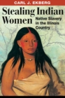 Image for Stealing Indian women  : native slavery in the Illinois Country