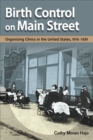 Image for Birth control on main street  : organizing clinics in the United States, 1916-1939