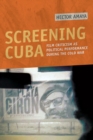 Image for Screening Cuba  : film criticism as political performance during the Cold War