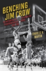 Image for Benching Jim Crow : The Rise and Fall of the Color Line in Southern College Sports, 1890-1980
