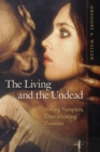 Image for The living and the undead  : slaying vampires, exterminating zombies