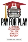 Image for Pay for play  : a history of big-time college athletic reform