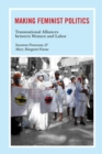 Image for Making feminist politics  : transnational alliances between women and labor