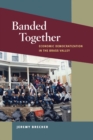 Image for Banded together  : economic democratization in the Brass Valley