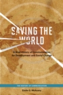 Image for Saving the world  : a brief history of communication for development and social change
