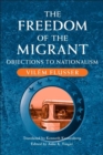 Image for The freedom of the migrant  : objections to nationalism