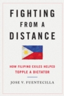 Image for Fighting from a distance  : How Filipino exiles toppled a dictator