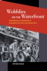 Image for Wobblies on the waterfront  : interracial unionism in progressive-era Philadelphia
