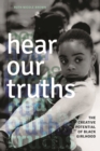 Image for Hear our truths  : the creative potential of black girlhood