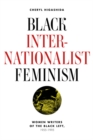 Image for Black Internationalist Feminism : Women Writers of the Black Left, 1945-1995