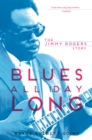 Image for Blues all day long  : the Jimmy Rogers story