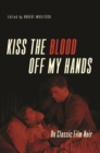 Image for Kiss the blood off my hands  : on classic film noir