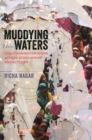 Image for Muddying the Waters : Coauthoring Feminisms across Scholarship and Activism