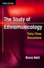Image for The study of ethnomusicology  : thirty-three discussions